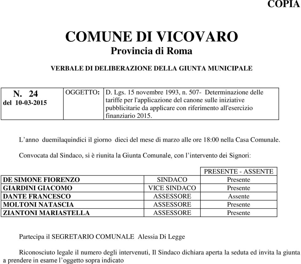 L anno duemilaquindici il giorno dieci del mese di marzo alle ore 18:00 nella Casa Comunale.