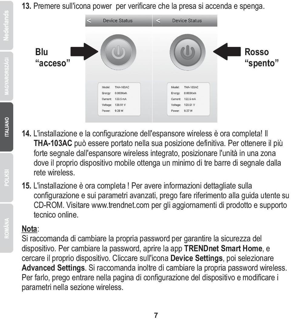 Per ottenere il più forte segnale dall'espansore wireless integrato, posizionare l'unità in una zona dove il proprio dispositivo mobile ottenga un minimo di tre barre di segnale dalla rete wireless.