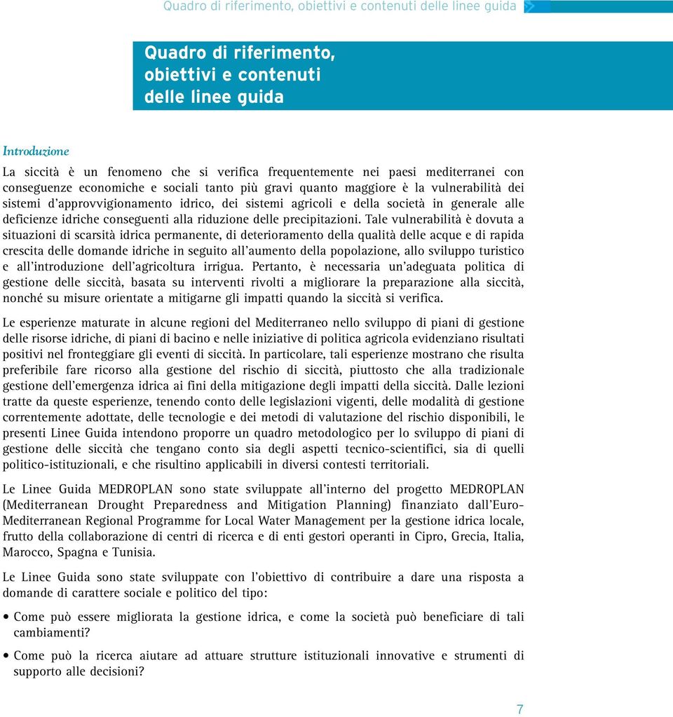 alle deficienze idriche conseguenti alla riduzione delle precipitazioni.