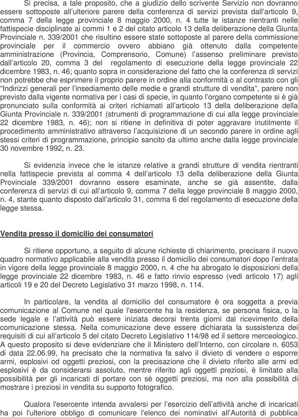 339/2001 che risultino essere state sottoposte al parere della commissione provinciale per il commercio ovvero abbiano già ottenuto dalla competente amministrazione (Provincia, Comprensorio, Comune)