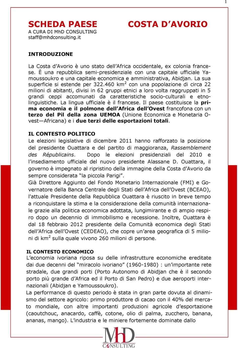 460 km 2 con una popolazione di circa 22 milioni di abitanti, divisi in 62 gruppi etnici a loro volta raggruppati in 5 grandi ceppi accomunati da caratteristiche socio-culturali e etnolinguistiche.