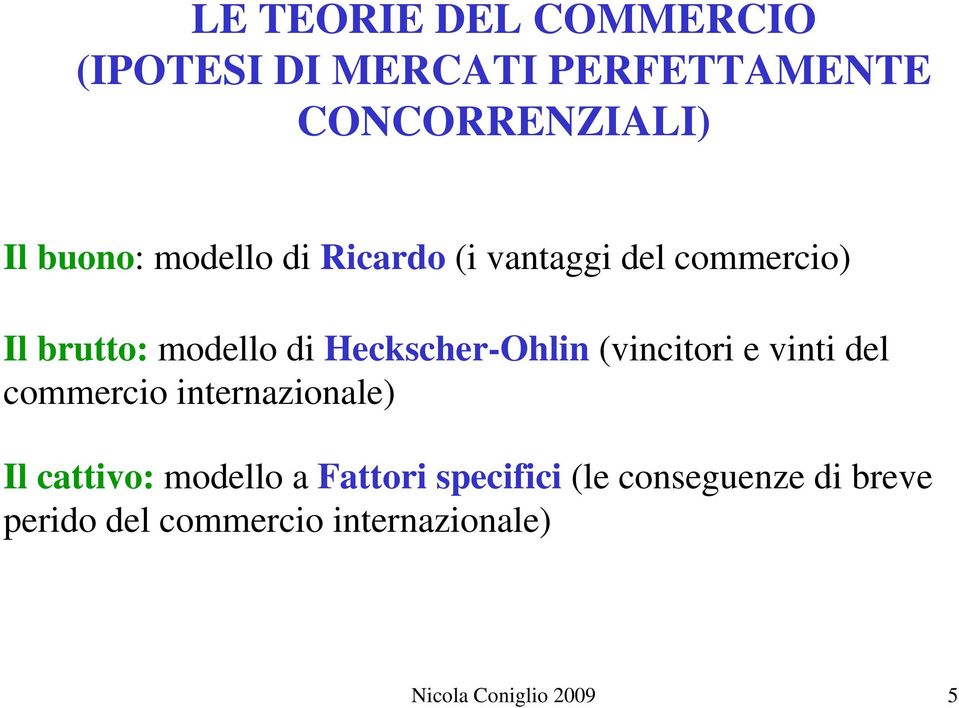 (vincitori e vinti del commercio internazionale) Il cattivo: modello a Fattori