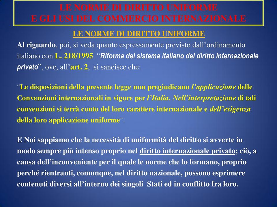 2, si sancisce che: Le disposizioni della presente legge non pregiudicano l applicazione delle Convenzioni internazionali in vigore per l Italia.