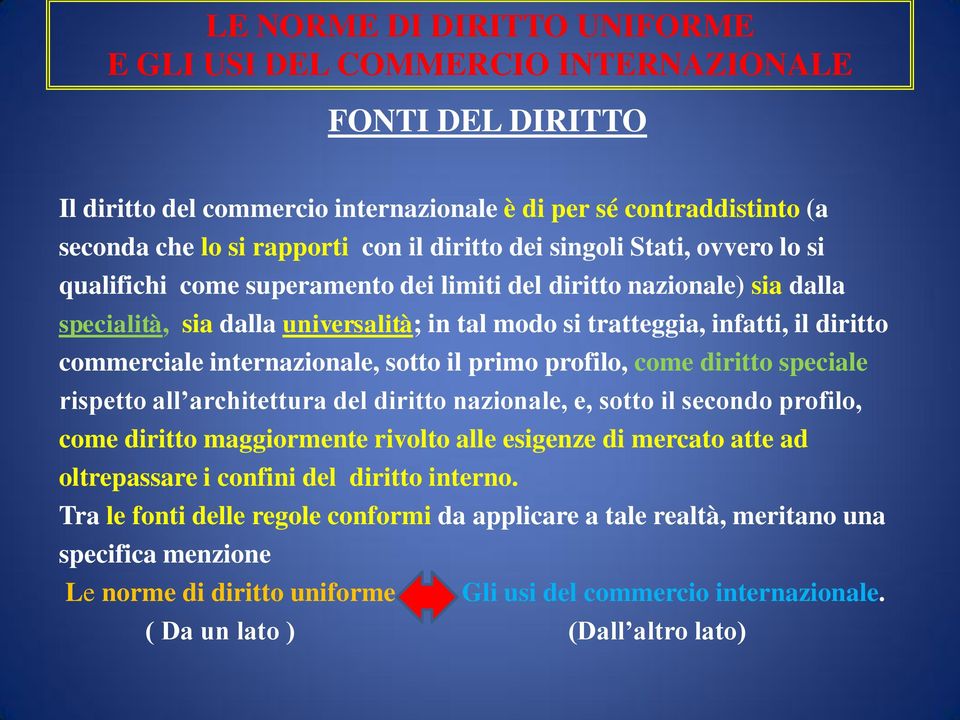 internazionale, sotto il primo profilo, come diritto speciale rispetto all architettura del diritto nazionale, e, sotto il secondo profilo, come diritto maggiormente rivolto alle esigenze di mercato