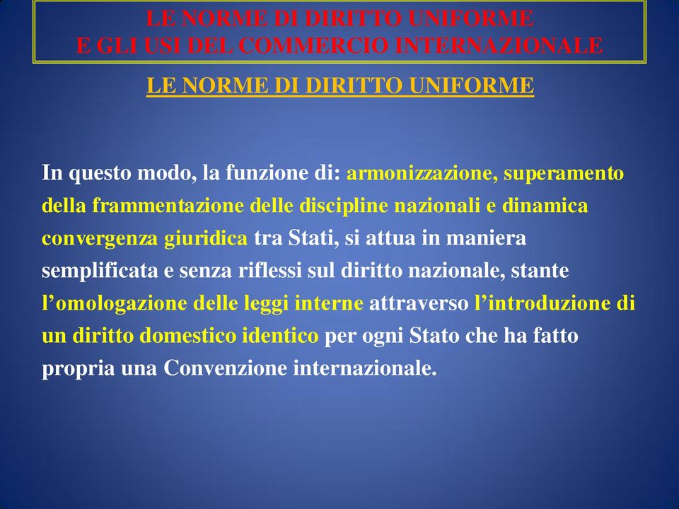 tra Stati, si attua in maniera semplificata e senza riflessi sul diritto nazionale, stante l omologazione delle leggi