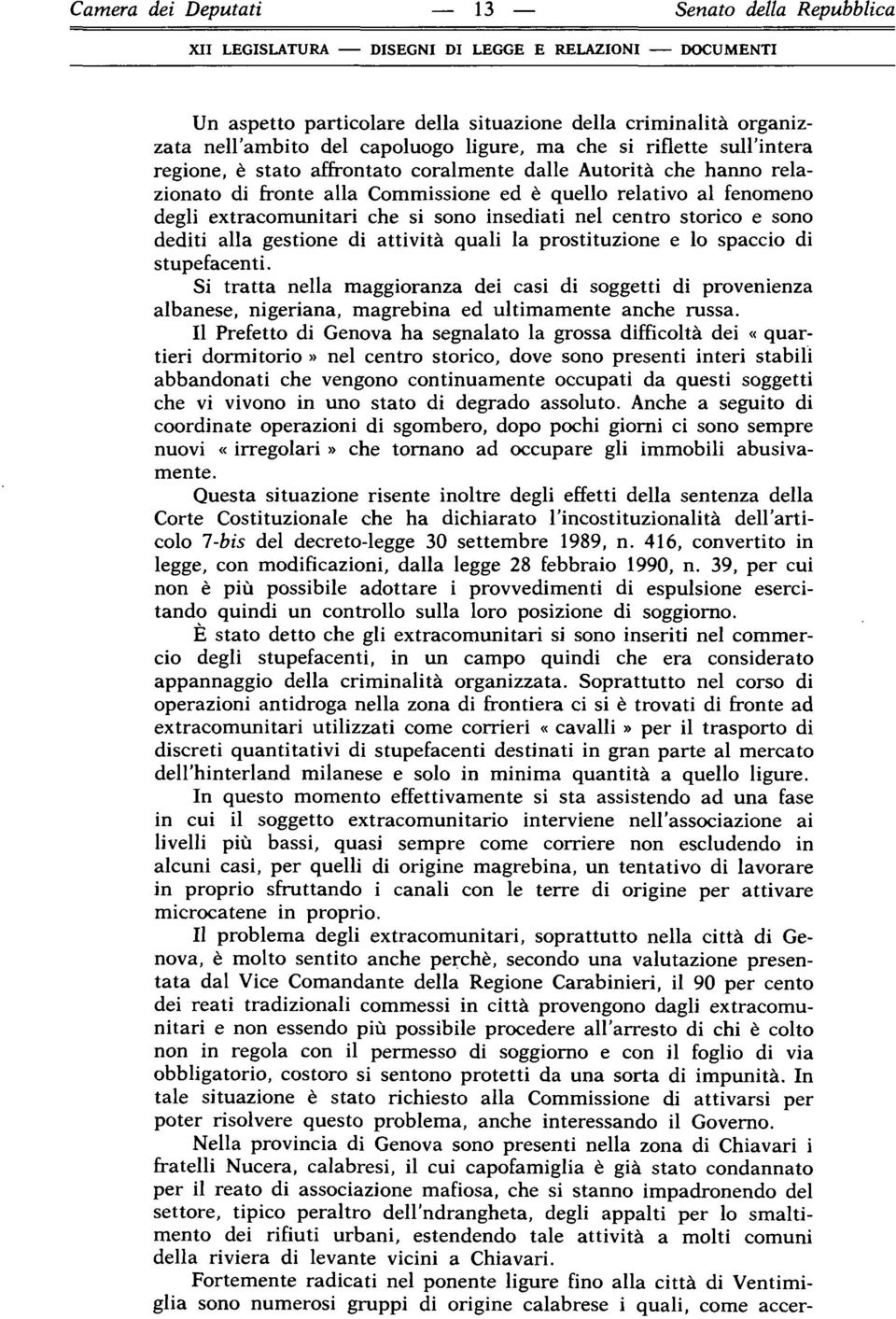 che si sono insediati nel centro storico e sono dediti alla gestione di attività quali la prostituzione e lo spaccio di stupefacenti.