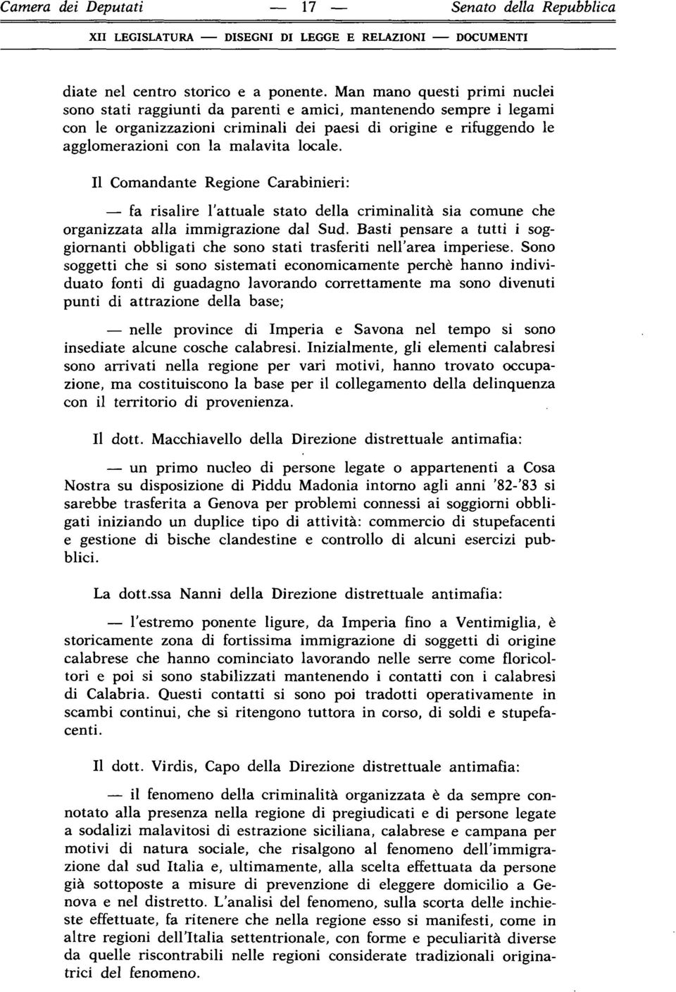 locale. Il Comandante Regione Carabinieri: fa risalire l'attuale stato della criminalità sia comune che organizzata alla immigrazione dal Sud.