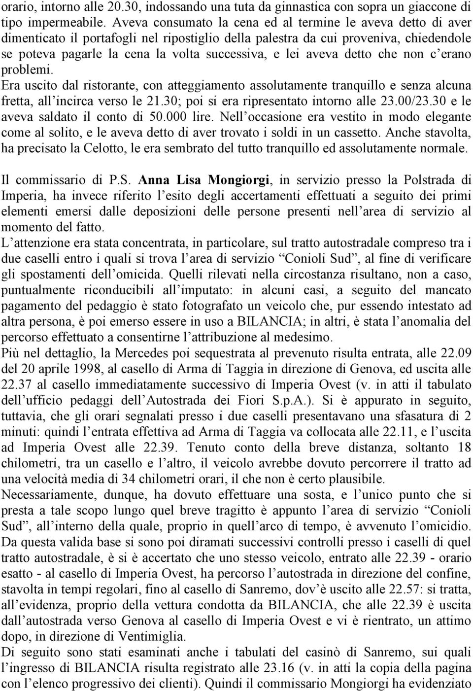 lei aveva detto che non c erano problemi. Era uscito dal ristorante, con atteggiamento assolutamente tranquillo e senza alcuna fretta, all incirca verso le 21.