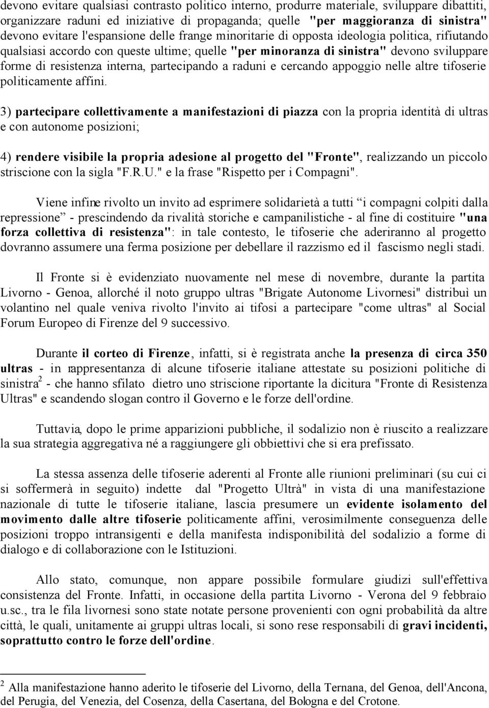 partecipando a raduni e cercando appoggio nelle altre tifoserie politicamente affini.