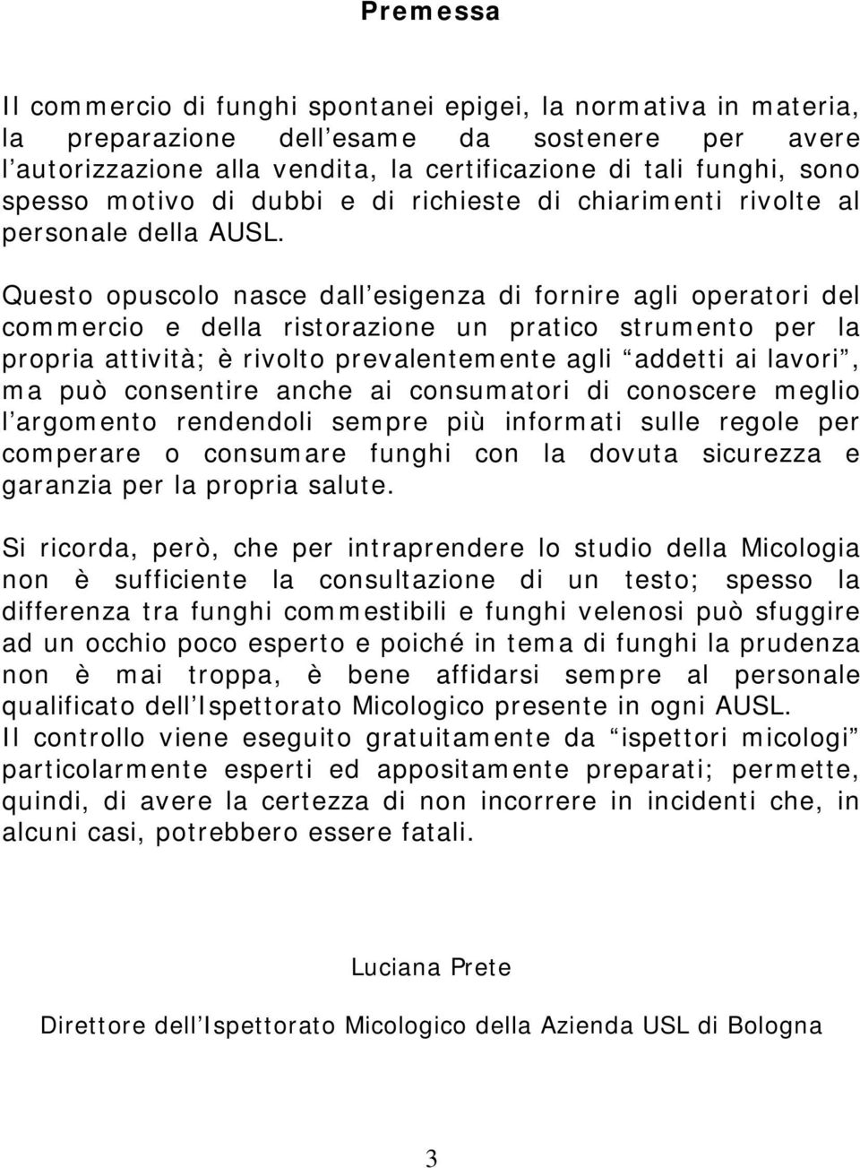 Questo opuscolo nasce dall esigenza di fornire agli operatori del commercio e della ristorazione un pratico strumento per la propria attività; è rivolto prevalentemente agli addetti ai lavori, ma può