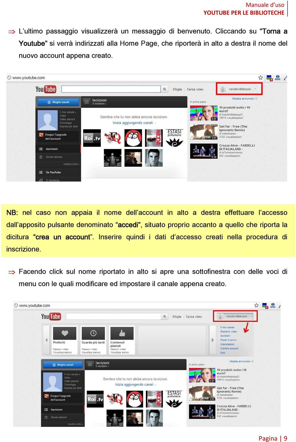 NB: nel caso non appaia il nome dell account in alto a destra effettuare l accesso dall apposito pulsante denominato accedi accedi, situato proprio accanto a