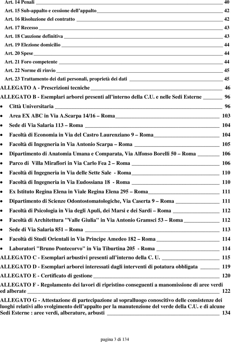 23 Trattamento dei dati personali, proprietà dei dati 45 ALLEGATO A - Prescrizioni tecniche 46 ALLEGATO B - Esemplari arborei presenti all interno della C.U.