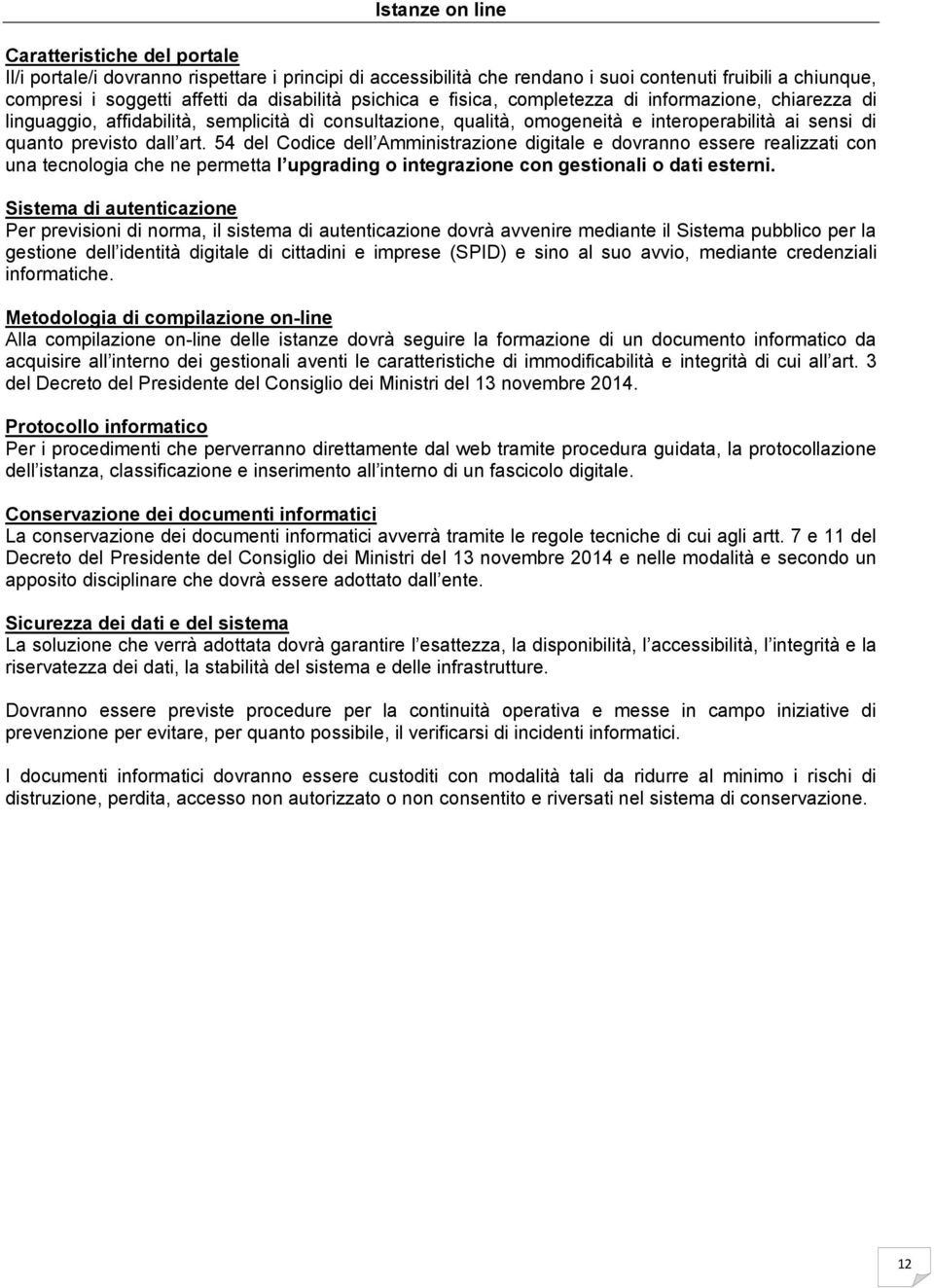 54 del Codice dell Amministrazione digitale e dovranno essere realizzati con una tecnologia che ne permetta l upgrading o integrazione con gestionali o dati esterni.