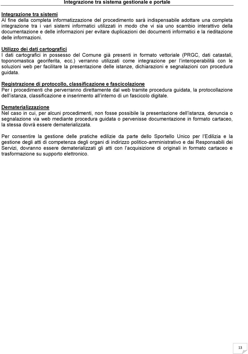 informazioni. Utilizzo dei dati cartografici I dati cartografici in possesso del Comune già presenti in formato vettoriale (PRGC, dati catastali, toponomastica georiferita, ecc.