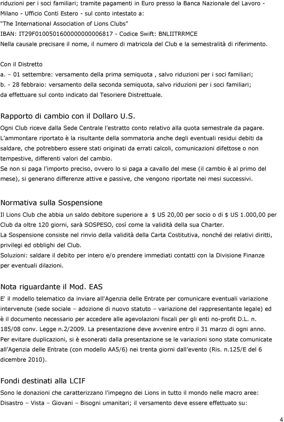 01 settembre: versamento della prima semiquota, salvo riduzioni per i soci familiari; b.