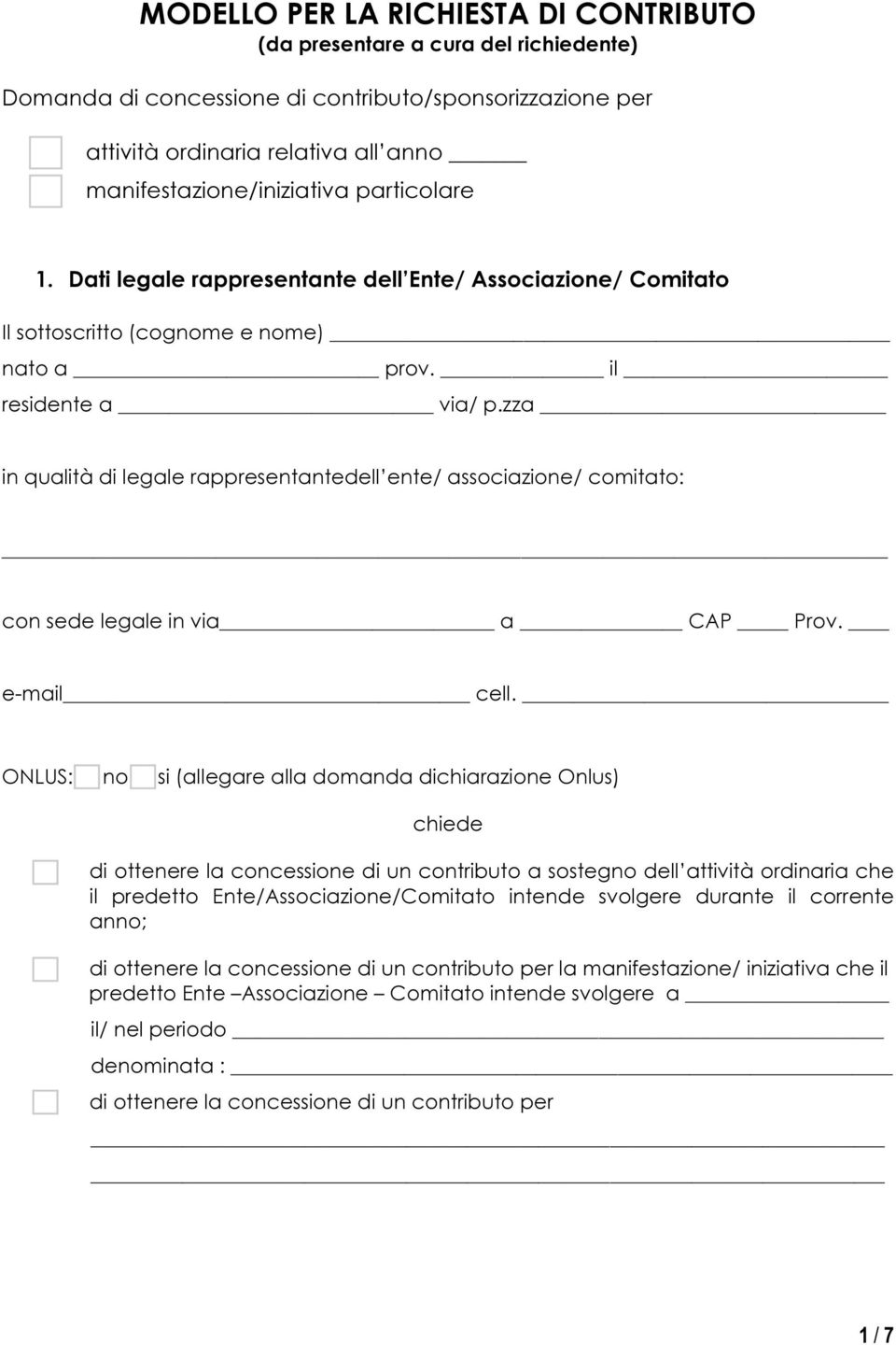 zza in qualità di legale rappresentantedell ente/ associazione/ comitato: con sede legale in via a CAP Prov. e-mail cell.