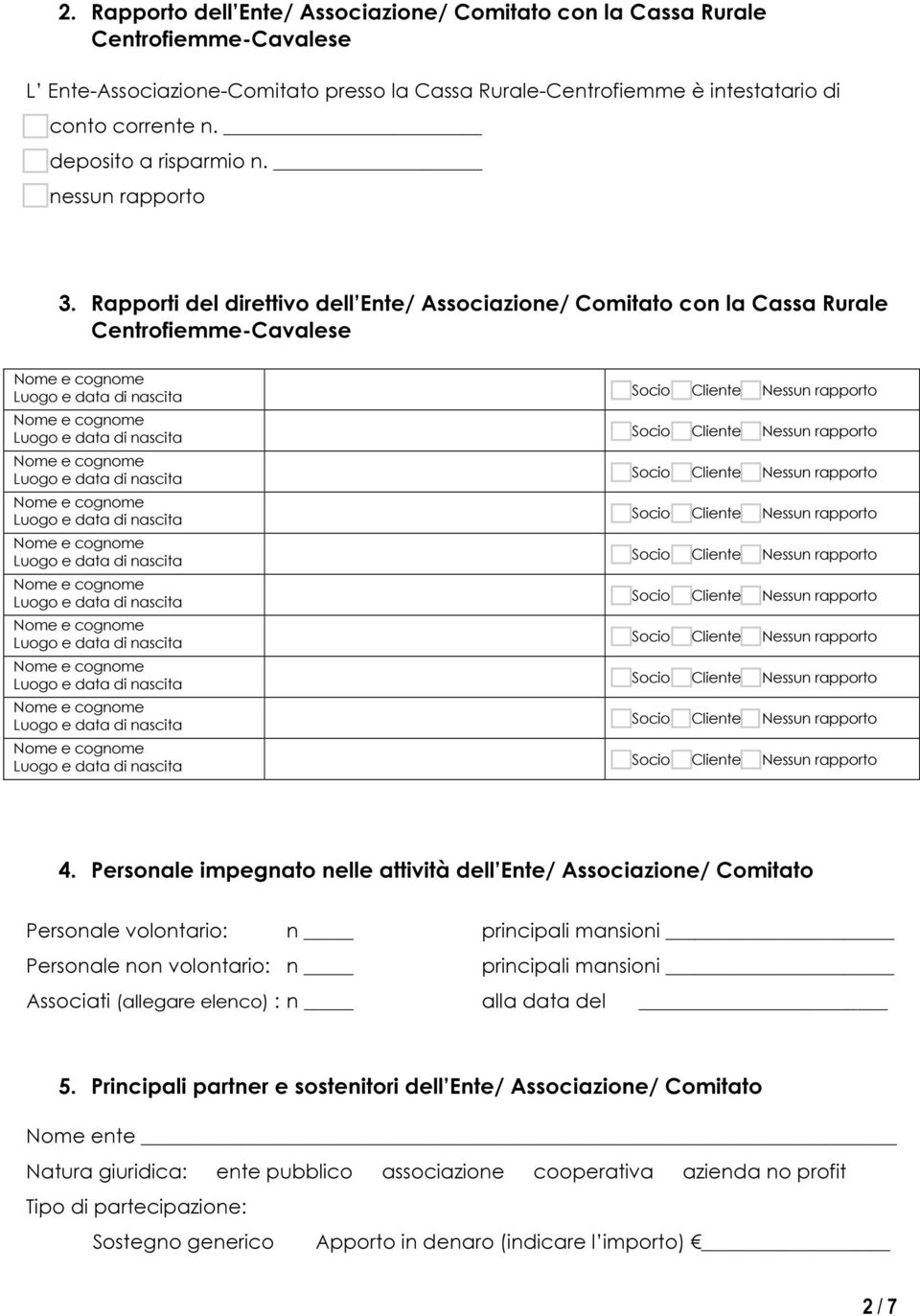 Rapporti del direttivo dell Ente/ Associazione/ Comitato con la Cassa Rurale Centrofiemme-Cavalese Socio Cliente Nessun rapporto Socio Cliente Nessun rapporto Socio Cliente Nessun rapporto Socio