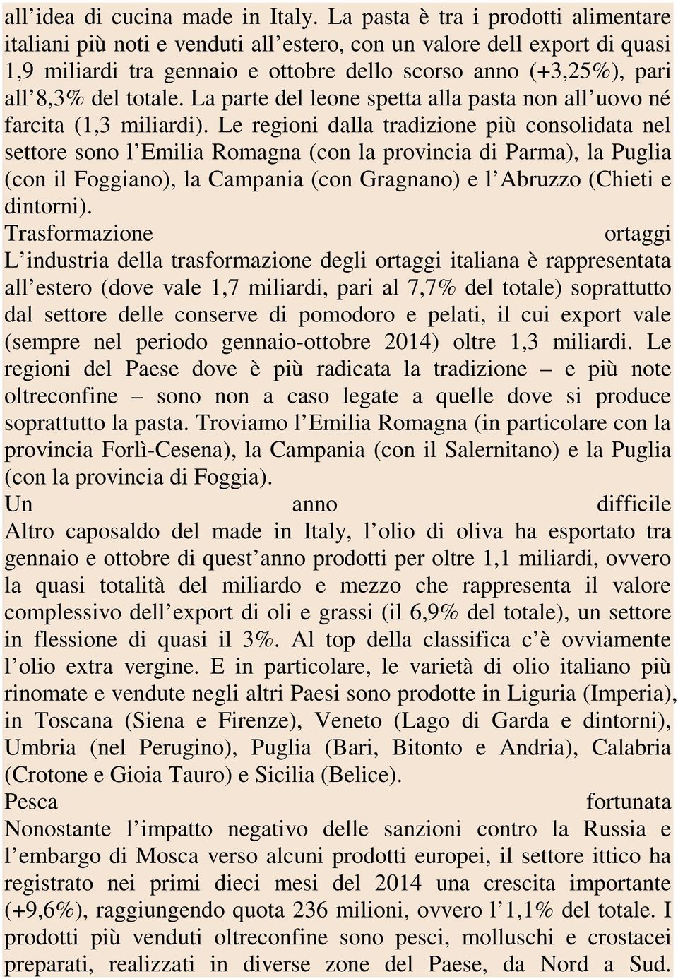 La parte del leone spetta alla pasta non all uovo né farcita (1,3 miliardi).