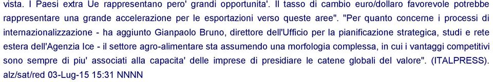 "Per quanto concerne i processi di internazionalizzazione - ha aggiunto Gianpaolo Bruno, direttore dell'ufficio per la pianificazione strategica, studi e