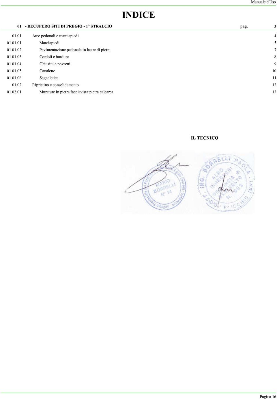 01.03 Cordoli e bordure 8 01.01.04 Chiusini e pozzetti 9 01.01.05 Canalette 10 01.01.06 Segnaletica 11 01.