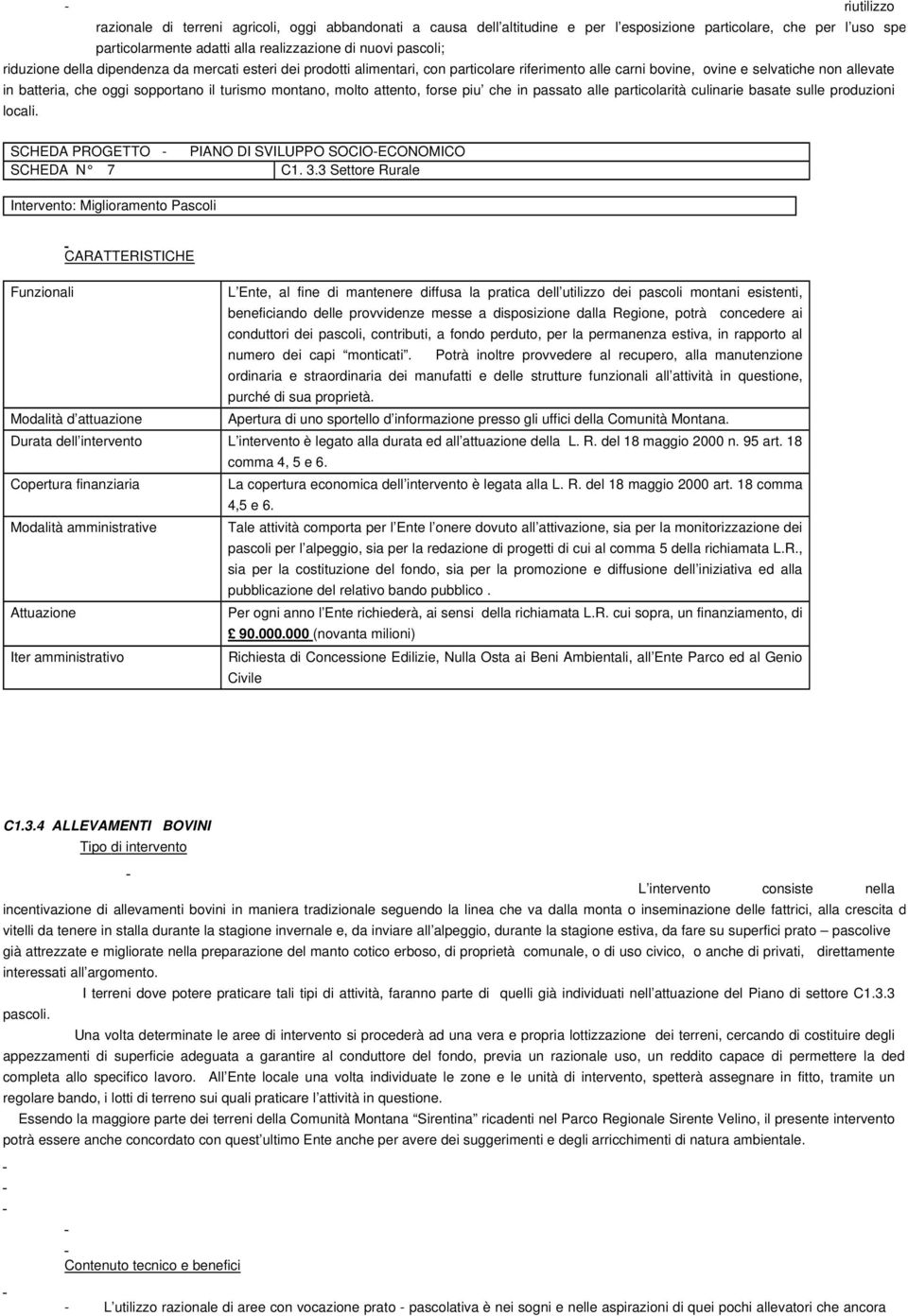 montano, molto attento, forse piu che in passato alle particolarità culinarie basate sulle produzioni locali. SCHEDA N 7 C1. 3.