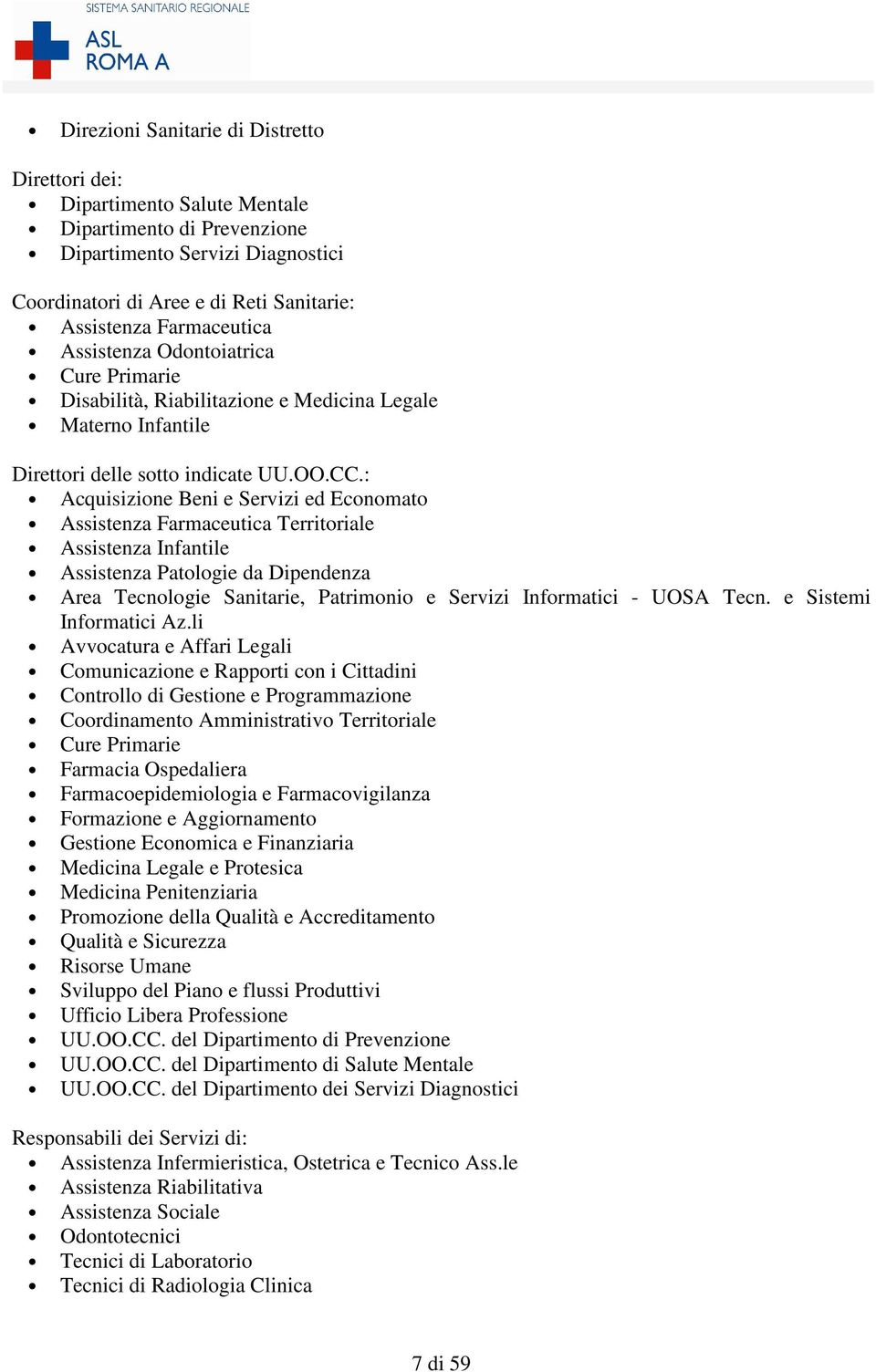 : Acquisizione Beni e Servizi ed Economato Assistenza Farmaceutica Territoriale Assistenza Infantile Assistenza Patologie da Dipendenza Area Tecnologie Sanitarie, Patrimonio e Servizi Informatici -