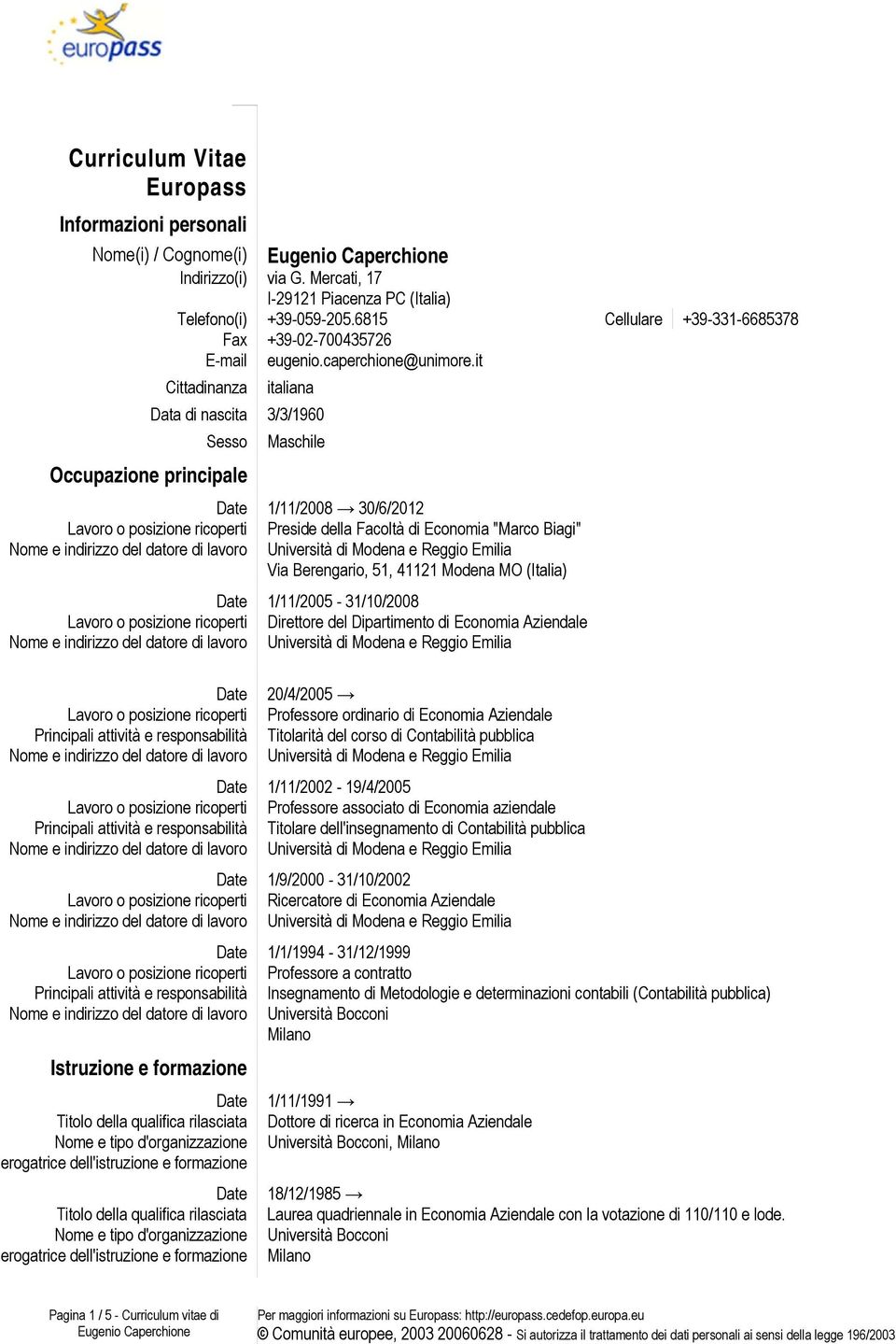 it Cittadinanza italiana Data di nascita 3/3/1960 Sesso Maschile Occupazione principale 1/11/2008 30/6/2012 Lavoro o posizione ricoperti Preside della Facoltà di Economia "Marco Biagi" Via