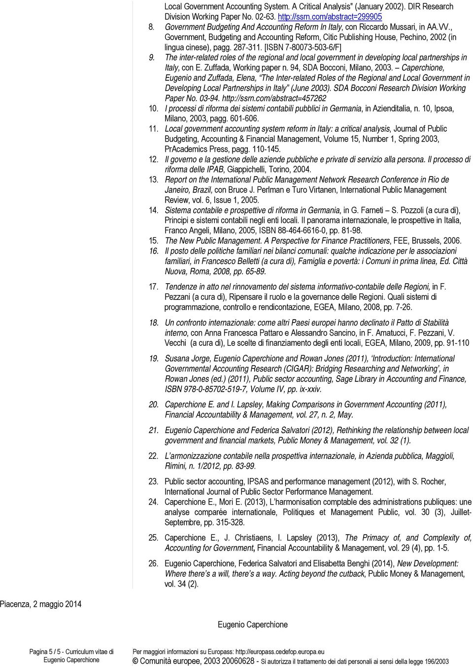 287-311. [ISBN 7-80073-503-6/F] 9. The inter-related roles of the regional and local government in developing local partnerships in Italy, con E. Zuffada, Working paper n.