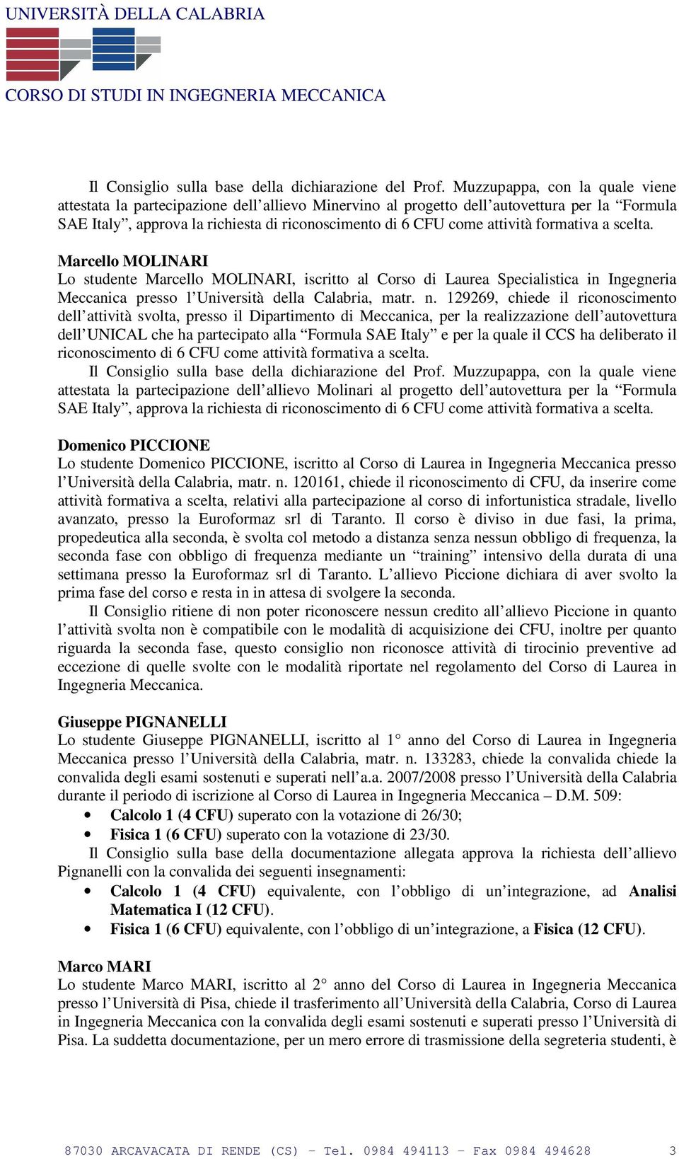 formativa a scelta. Marcello MOLNAR Lo studente Marcello MOLNAR, iscritto al Corso di Laurea Specialistica in ng