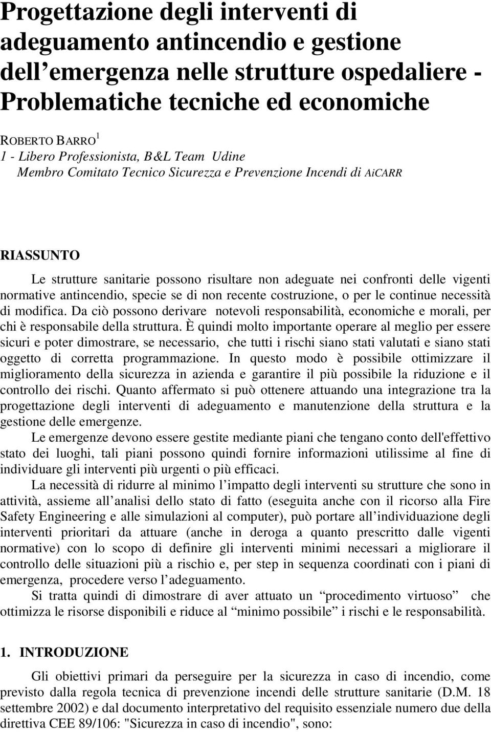 per le continue necessità di modifica. Da ciò possono derivare notevoli responsabilità, economiche e morali, per chi è responsabile della struttura.