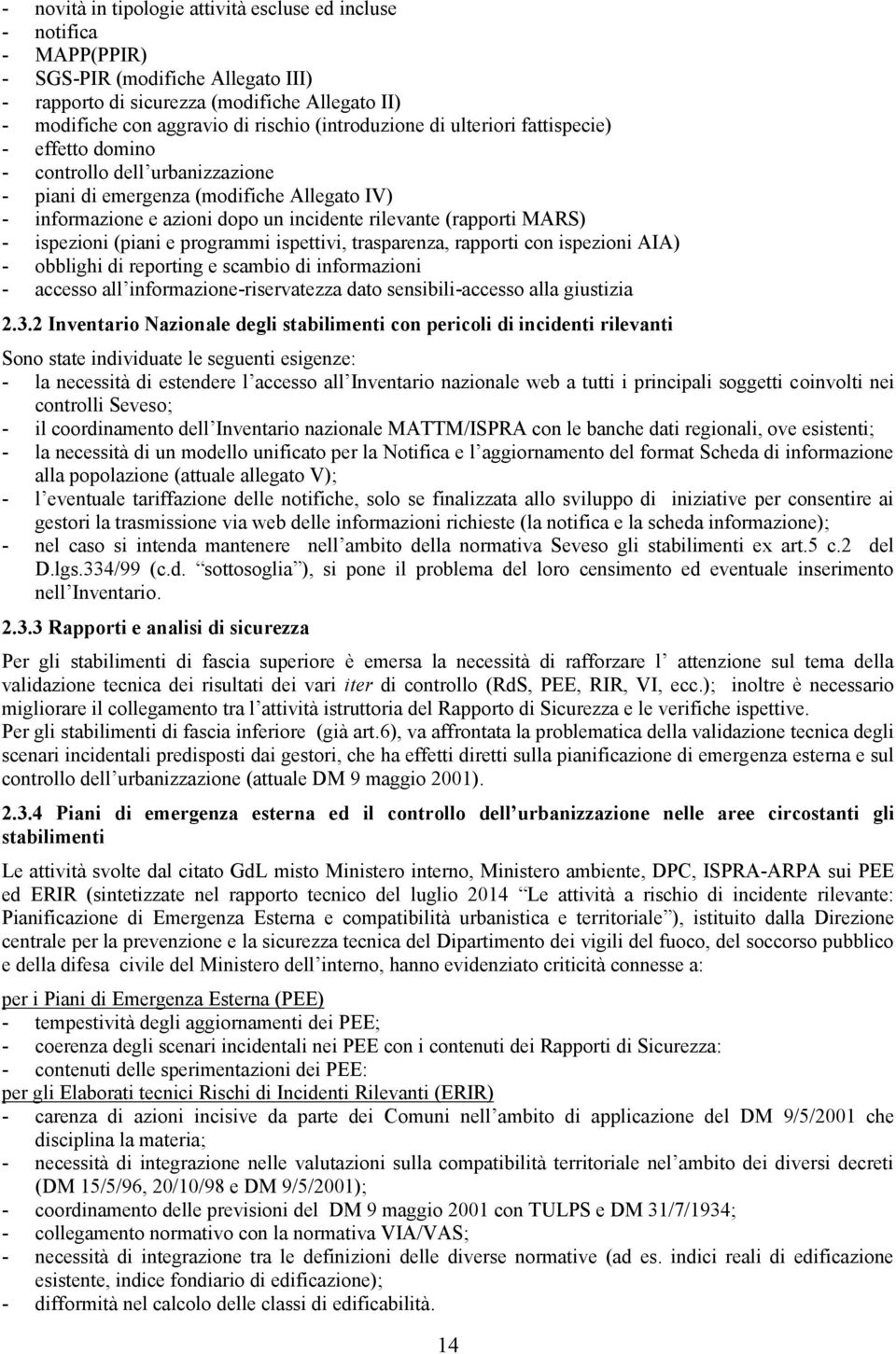 MARS) - ispezioni (piani e programmi ispettivi, trasparenza, rapporti con ispezioni AIA) - obblighi di reporting e scambio di informazioni - accesso all informazione-riservatezza dato