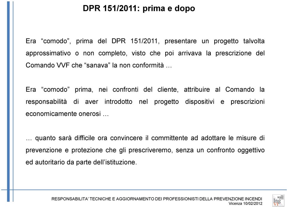 responsabilità di aver introdotto nel progetto dispositivi e prescrizioni economicamente onerosi quanto sarà difficile ora convincere il