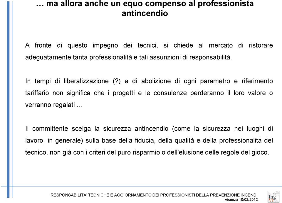 ) e di abolizione di ogni parametro e riferimento tariffario non significa che i progetti e le consulenze perderanno il loro valore o verranno regalati Il