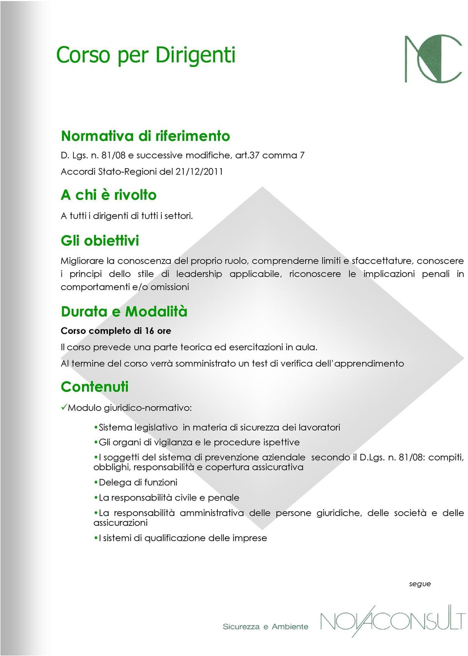 omissioni Corsocompletodi16ore Modulo giuridico-normativo: Sistema legislativo in materia di sicurezza dei lavoratori Gli organi di vigilanza e le procedure ispettive I soggetti del sistema di