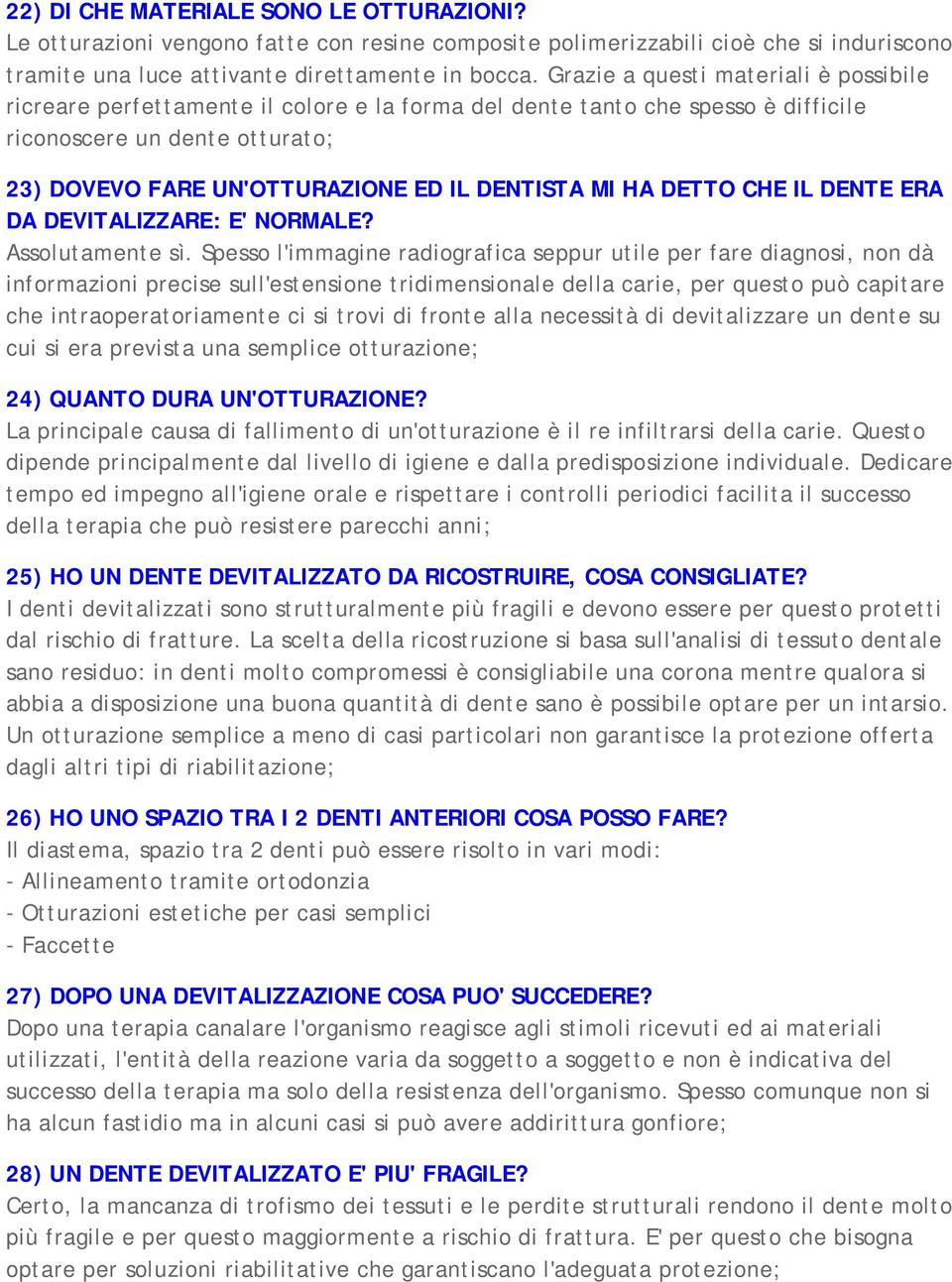 MI HA DETTO CHE IL DENTE ERA DA DEVITALIZZARE: E' NORMALE? Assolutamente sì.