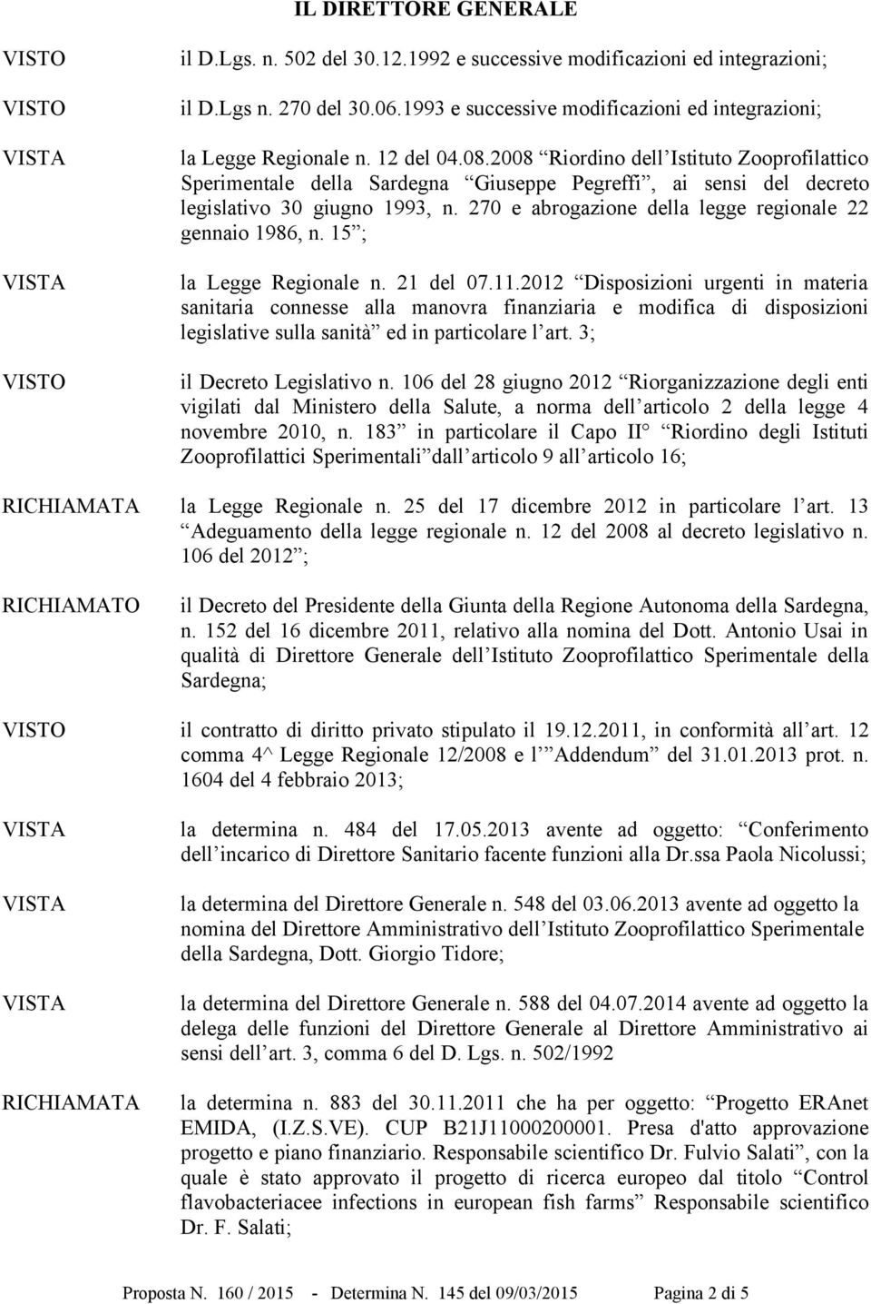 270 e abrogazione della legge regionale 22 gennaio 1986, n. 15 ; la Legge Regionale n. 21 del 07.11.