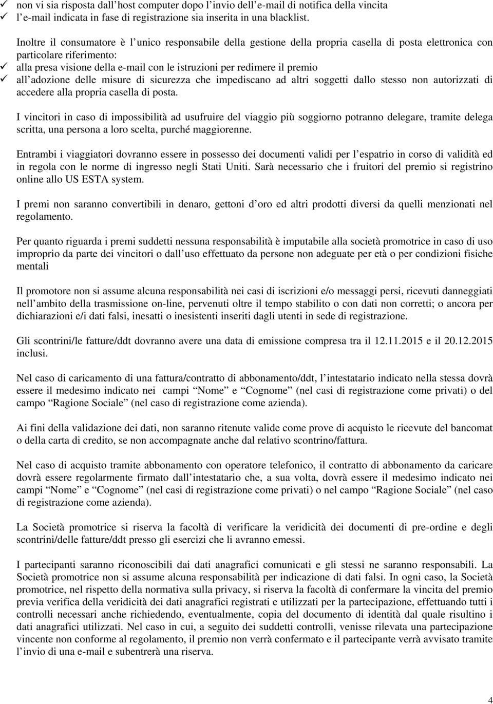 premio all adozione delle misure di sicurezza che impediscano ad altri soggetti dallo stesso non autorizzati di accedere alla propria casella di posta.