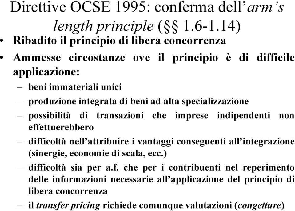 di beni ad alta specializzazione possibilità di transazioni che imprese indipendenti non effettuerebbero difficoltà nell attribuire i vantaggi conseguenti all