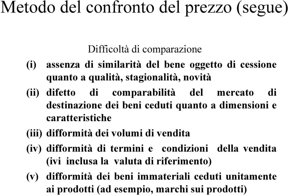 dimensioni e caratteristiche (iii) difformità dei volumi di vendita (iv) difformità di termini e condizioni della vendita