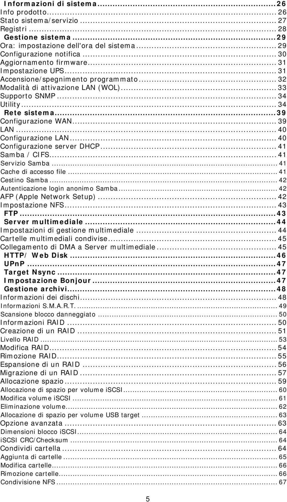 ..39 Configurazione WAN... 39 LAN... 40 Configurazione LAN... 40 Configurazione server DHCP... 41 Samba / CIFS... 41 Servizio Samba... 41 Cache di accesso file... 41 Cestino Samba.