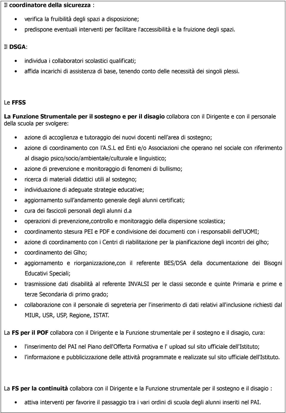 Le FFSS La Funzione Strumentale per il sostegno e per il disagio collabora con il Dirigente e con il personale della scuola per svolgere: azione di accoglienza e tutoraggio dei nuovi docenti nell