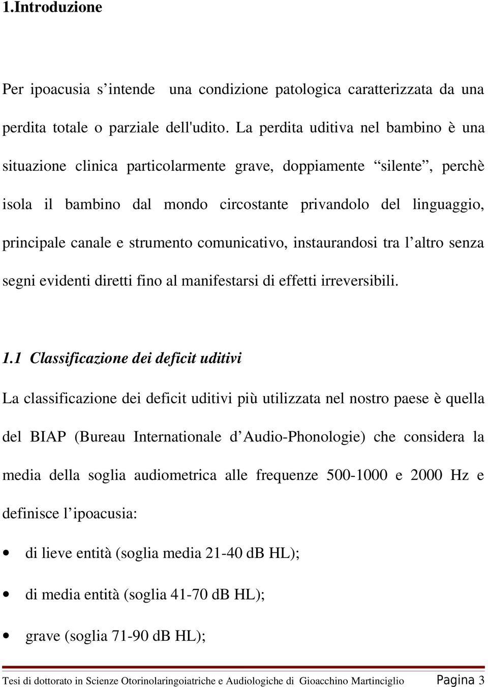 strumento comunicativo, instaurandosi tra l altro senza segni evidenti diretti fino al manifestarsi di effetti irreversibili. 1.