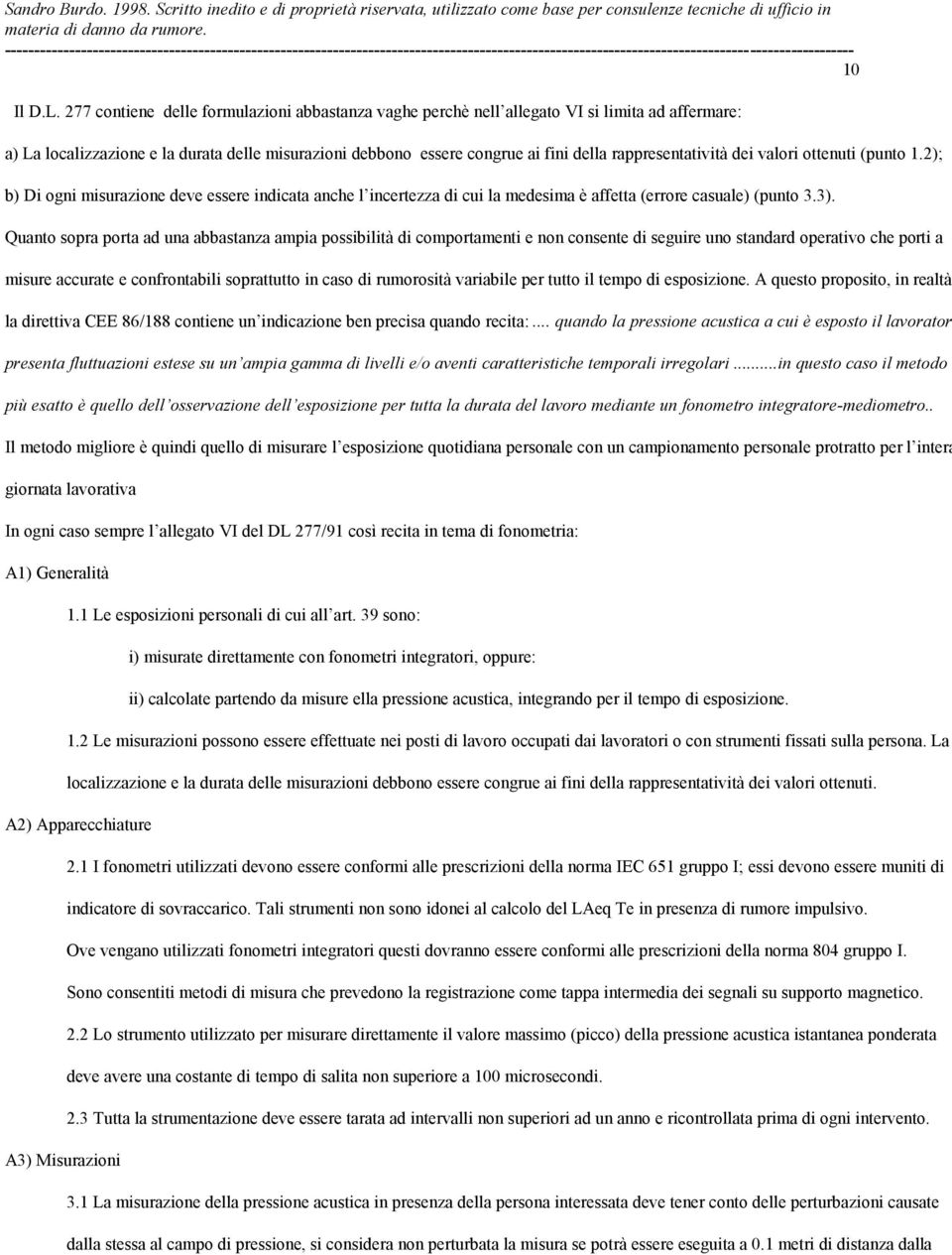 rappresentatività dei valori ottenuti (punto 1.2); b) Di ogni misurazione deve essere indicata anche l incertezza di cui la medesima è affetta (errore casuale) (punto 3.3).