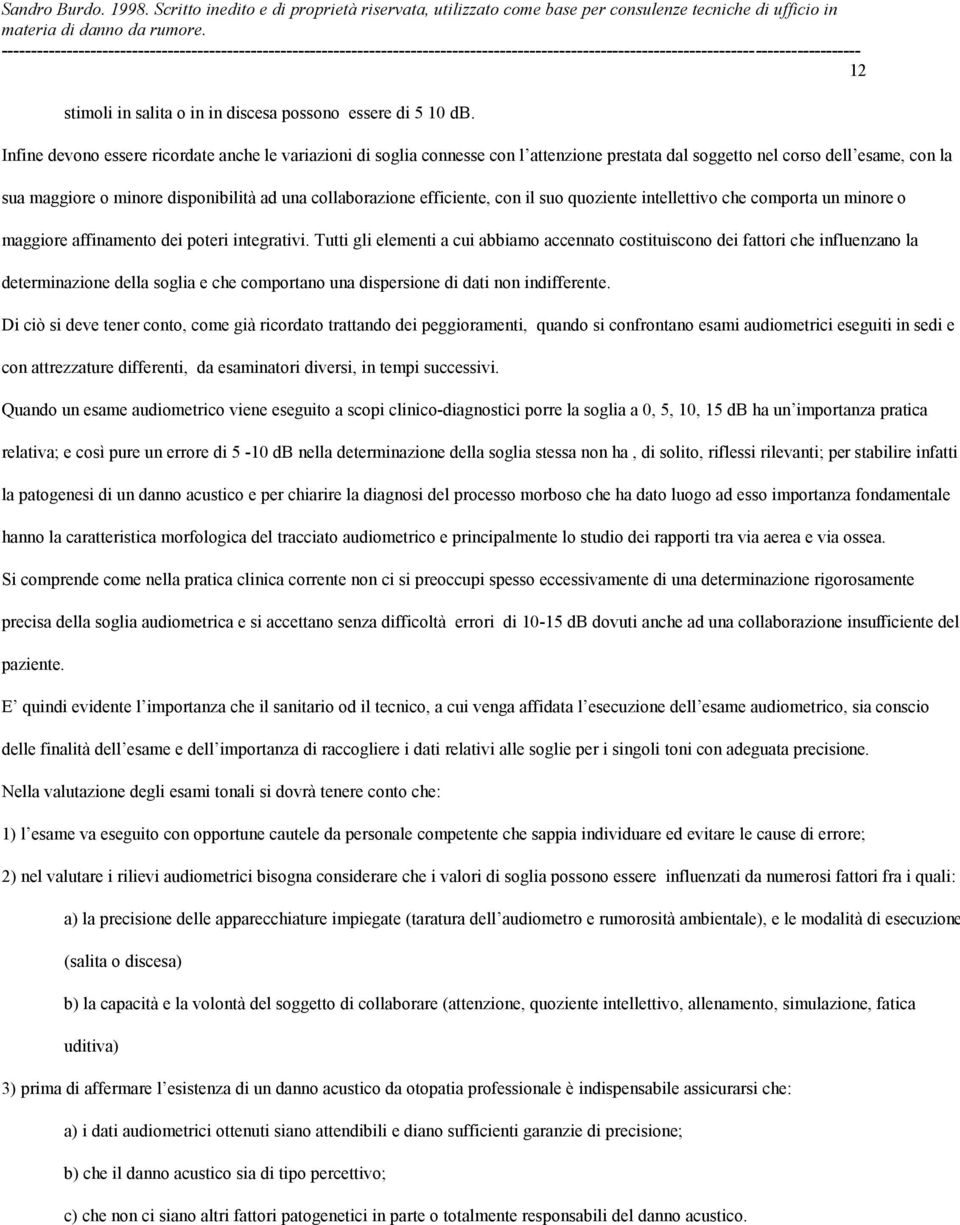 efficiente, con il suo quoziente intellettivo che comporta un minore o maggiore affinamento dei poteri integrativi.