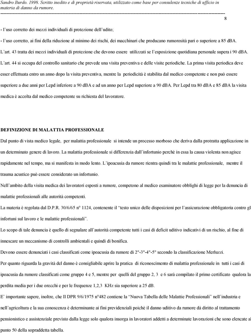 44 si occupa del controllo sanitario che prevede una visita preventiva e delle visite periodiche.