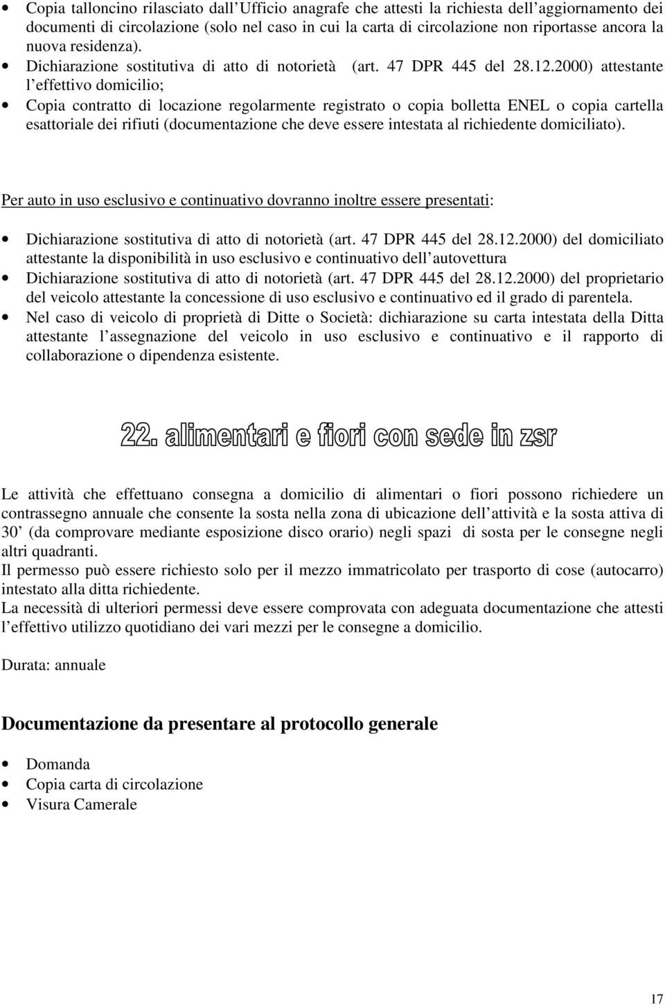 2000) attestante l effettivo domicilio; Copia contratto di locazione regolarmente registrato o copia bolletta ENEL o copia cartella esattoriale dei rifiuti (documentazione che deve essere intestata