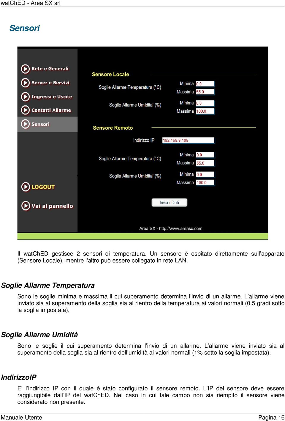 L allarme viene inviat sia al superament della sglia sia al rientr della temperatura ai valri nrmali (0.5 gradi stt la sglia impstata).