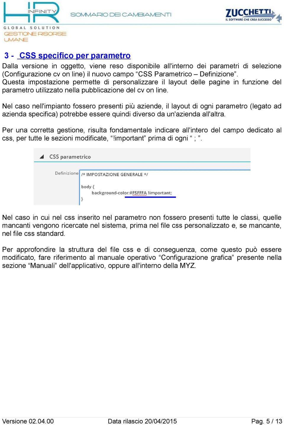 Nel caso nell'impianto fossero presenti più aziende, il layout di ogni parametro (legato ad azienda specifica) potrebbe essere quindi diverso da un'azienda all'altra.