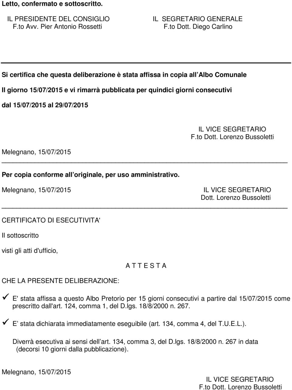 29/07/2015 IL VICE SEGRETARIO F.to Dott. Lorenzo Bussoletti Melegnano, 15/07/2015 Per copia conforme all originale, per uso amministrativo. Melegnano, 15/07/2015 IL VICE SEGRETARIO Dott.