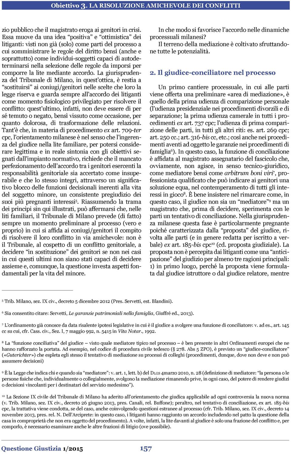 capaci di autodeterminarsi nella selezione delle regole da imporsi per comporre la lite mediante accordo.